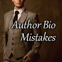 Author Bio Mistakes—What to Say, and When, to Literary Agents, Publishers, and Readers