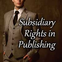 Subsidiary Rights in Publishing: Unexpected Ways to Reach More Readers and Make More Money